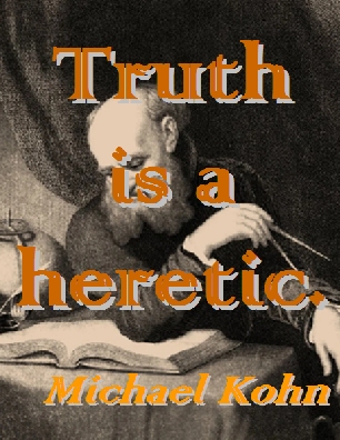 Truth is a heretic. #Truth #SupressingTruth #MichaelKohn